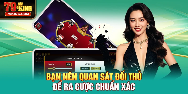 Bạn nên quan sát đối thủ để ra cược chuẩn xác