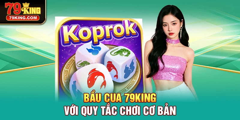 Bầu Cua 79KING với quy tắc chơi cơ bản