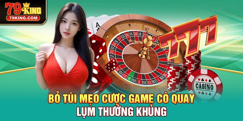 Bỏ túi mẹo cược game Cò Quay lụm thưởng khủng