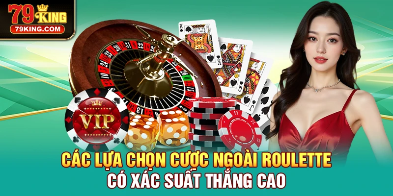 Các lựa chọn cược ngoài Roulette có xác suất thắng cao