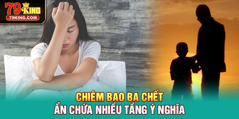 Chiêm bao ba chết ẩn chứa nhiều tầng ý nghĩa