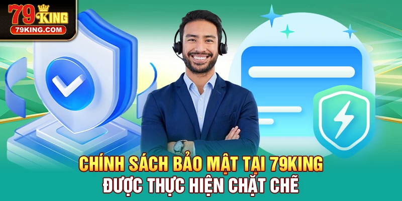 Chính Sách Bảo Mật tại 79KING được thực hiện chặt chẽ
