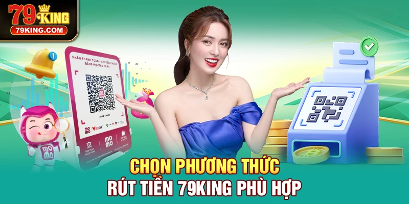 Chọn phương thức Rút Tiền 79KING phù hợp