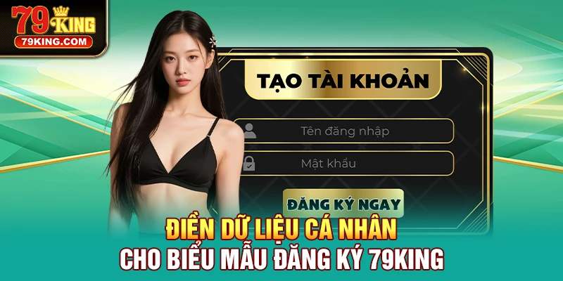 Cung cấp đầy đủ thông tin cho biểu mẫu tạo account 79KING