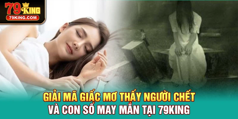 Mơ Thấy Người Chết và những con số may mắn, tài lộc