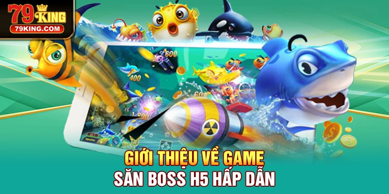 Giới thiệu về game săn boss H5 hấp dẫn