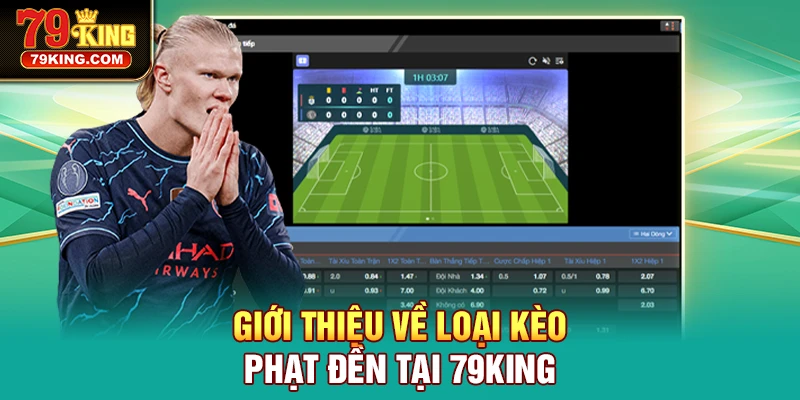 Giới thiệu về loại kèo phạt đền tại 79KING