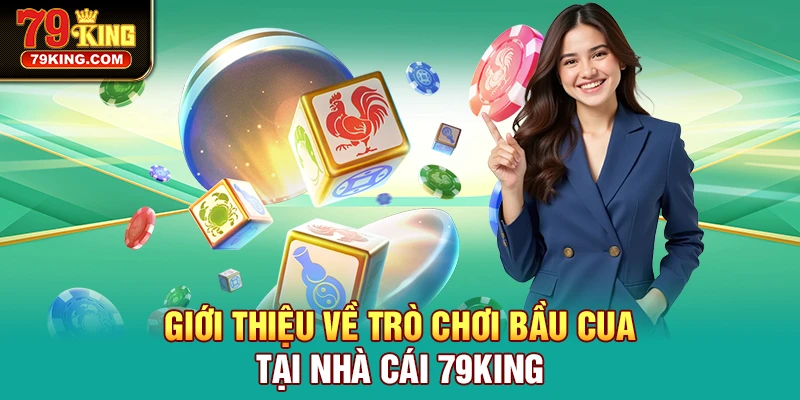 Giới thiệu về trò chơi Bầu Cua tại nhà cái 79KING