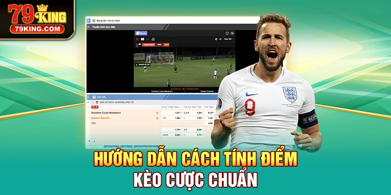 Hướng dẫn cách tính điểm kèo cược chuẩn