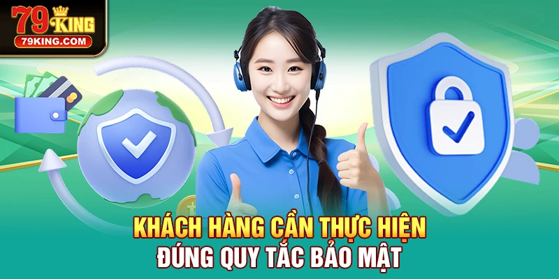 Khách hàng cần thực hiện đúng quy tắc bảo mật