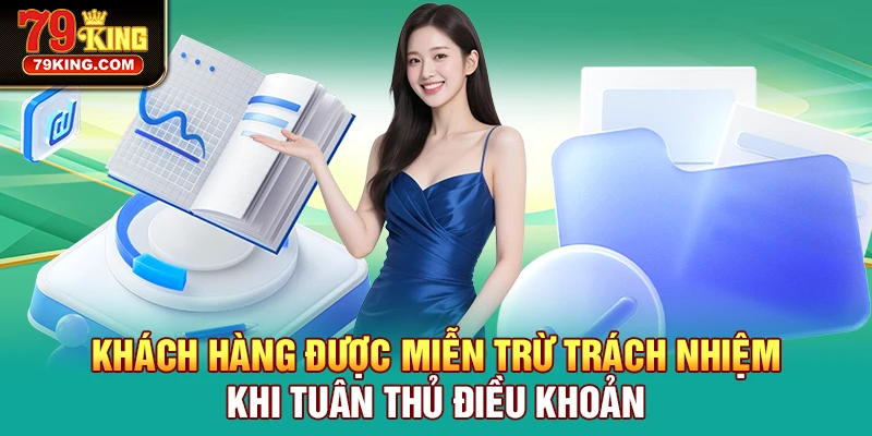 Khách hàng được Miễn Trừ Trách Nhiệm khi tuân thủ điều khoản