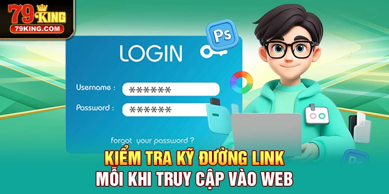 Kiểm tra kỹ đường link mỗi khi truy cập vào web