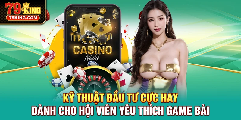 Kinh nghiệm giúp bạn giành chiến thắng dễ dàng với game 3D 79KING