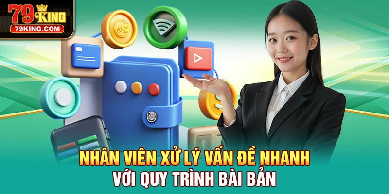 Nhân viên xử lý vấn đề nhanh với quy trình bài bản