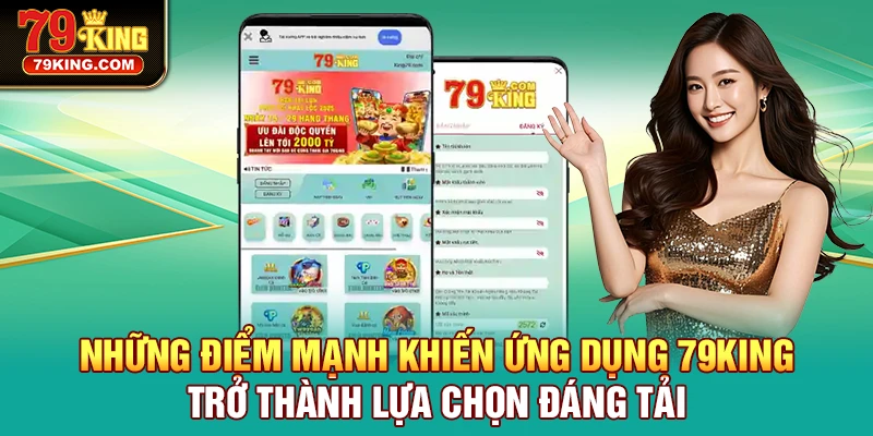 Những điểm mạnh khiến ứng dụng 79KING trở thành lựa chọn đáng tải