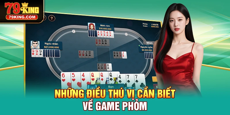 Thông tin nên biết về game bài Phỏm đầy tiềm năng của 79KING