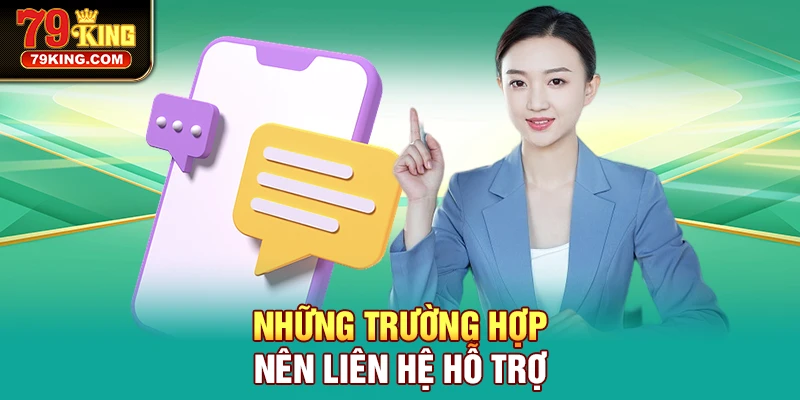 Trường hợp nên liên hệ hỗ trợ