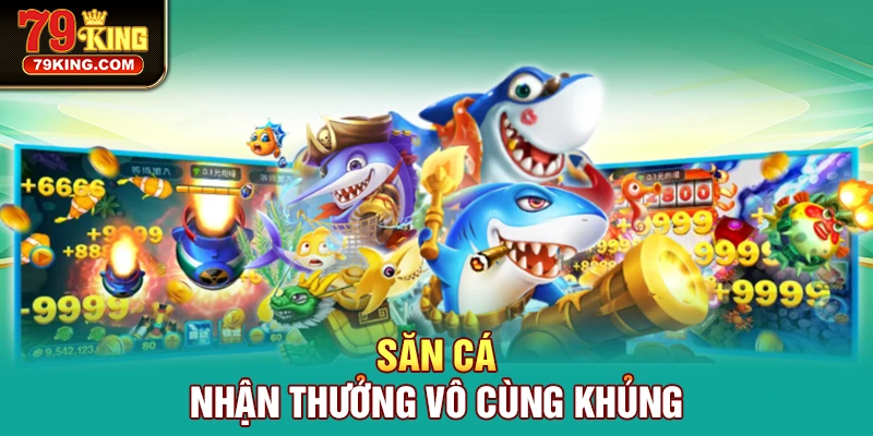 Săn cá nhận thưởng vô cùng khủng