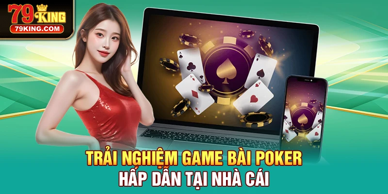 Trải nghiệm game bài Poker hấp dẫn tại nhà cái