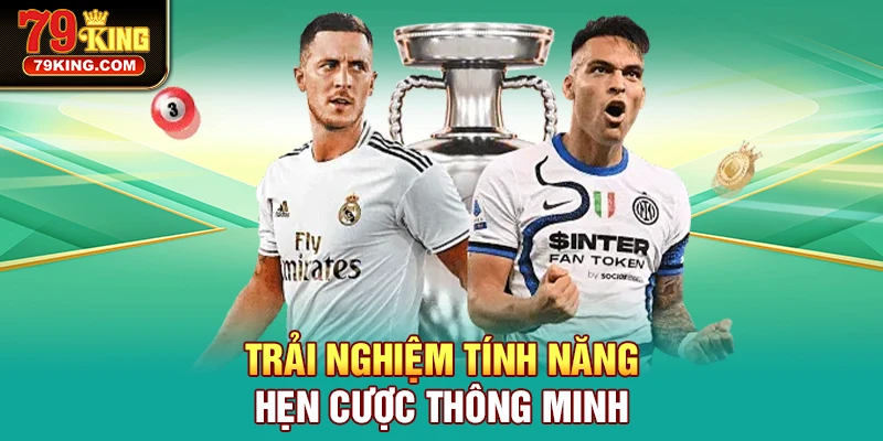 Trải nghiệm tính năng hẹn cược thông minh